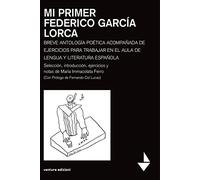 Mi primer Federico García Lorca. Breve antologia poetica acompanada de ejercicios para trabajar en el aula de lengua y literatura espanola