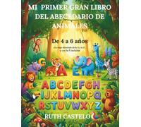 MI PRIMER GRAN LIBRO DE ABECEDARIO DE ANIMALES: CUADERNO DE ACTIVIDADES PARA APRENDER LAS LETRAS Y TRAZAR EL ALFABETO. EDAD DE 4 A 6 AÑOS.
