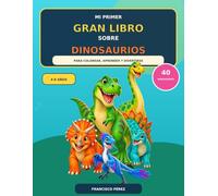 Mi primer gran libro sobre Dinosaurios: Una aventura de color