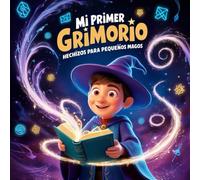 Mi Primer Grimorio: Hechizos para Pequeños Magos: Un libro mágico lleno de encantos, hechizos y rituales para niños que aman la magia.