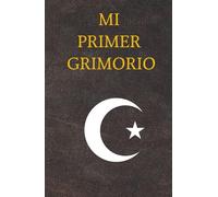 MI PRIMER GRIMORIO, libro en blanco para que registres todos tus hechizos, conjuros y rituales junto a todas tus experiencias con la magia: Adéntrate ... personalizable. Aprende a crear hechizos.