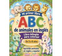 Mi primer libro ABC de animales en inglés: Libro bilingüe para colorear y aprender 26 nombres de animales en inglés y español para pequeños exploradores de 3 a 6 años