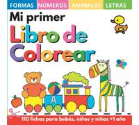 Mi primer libro colorear 1 año +: 100 dibujos con letras, números, formas, juguetes y animales de la A a la Z. - Cuadernos y fichas para colorear niños, niñas y bebés 1, 2, 3, 4 años