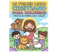 Mi Primer Libro Cristiano para Colorear: Historias de la Biblia, Amor y Alegría