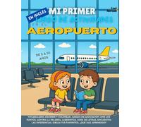 Mi Primer Libro de Actividades en Inglés: En el Aeropuerto - Juegos de Vocabulario, Conecta los Puntos, Ortografía, Colorear & Pasatiempos | ... para Niños de 5 a 10 Años, Ideal para ESL