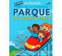 Mi Primer Libro de Actividades en Inglés: Parque de Atracciones. Colorear, laberintos, conecta los puntos, juegos de asociación, sopas de letras y ... para niños de 5 a 10 años | Ideal para ESL