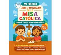 Mi primer libro de actividades para la Misa Católica para niños de 4 a 8 años: ¡Aprende, colorea, reza y juega en la Misa!