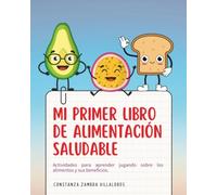 Mi primer libro de alimentación saludable: Actividades para aprender jugando sobre los alimentos y sus beneficios