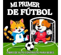 Mi Primer Libro de Alto Contraste para Bebés - De Fútbol: Imágenes en Blanco y Negro Simples para Estimular la Vista de Recién Nacidos de 0 -12 Meses | Estimulación Visual para Niños