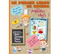 Mi primer libro de cocina para pequeño chefs !: 41 recetas ilustradas para cocinar con tu hijo - Aprendizaje divertido en la cocina