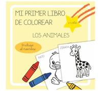 MI PRIMER LIBRO DE COLOREAR +1 AÑO: Conoce los animales. Dibujos grandes y divertidos. Desarrolla su creatividad.