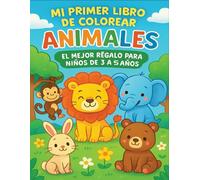 Mi Primer Libro de Colorear Animales: El Mejor Regalo para Niños de 3 a 5 Años