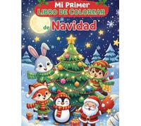 Mi Primer Libro de Colorear de Navidad: Más de 40 Páginas de Alegría Navideña, Juegos y Creatividad