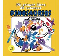Mi primer libro de colorear dinosaurios: 34 lindos dibujos de sonrientes dinosaurios a colorear, por niños de 1 a 3 años
