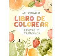 Mi Primer Libro de Colorear: Frutas y Verduras Felices: Un adorable libro con 12 dibujos grandes y fáciles de frutas y verduras sonrientes para niños ... a 5 años. Perfecto para aprender y colorear.