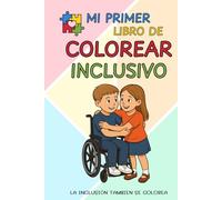 Mi Primer Libro de Colorear Inclusivo: 25 escenas para colorear sobre la diversidad, la empatía y la inclusión. Ideal para niños, familias, escuelas y terapias.