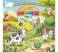 MI PRIMER LIBRO DE COLOREAR: LOS ANIMALES Vol. 1. Dibuja, Aprende y Desarrolla la Creatividad: "Colorea Animales Adorables Granja, Bosque e Insectos | ... para Bebés y Niños a partir de 18 meses"