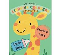 Mi Primer Libro de Colorear para Bebés: Un libro de colorear con ilustraciones grandes, líneas gruesas y dibujos sencillos para estimular la creatividad y la motricidad fina de los más pequeños