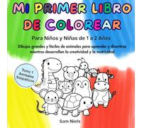 Mi Primer Libro De Colorear Para Niños de 1 a 2 Años: Dibujos grandes y fáciles de animales para aprender y divertirse mientras desarrollan la creatividad y la motricidad