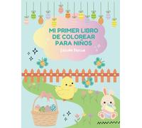 Mi primer libro de colorear para niños: Pinta dibujos de Pascua, alegres ilustraciones para niños de 3 a 10 años; conejitos, huevos decorados, pollitos, mariposas, flores y mas ilustraciones de Pascua
