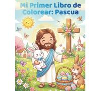 Mi Primer Libro de Colorear: Pascua: 50 diseños sencillos de Pascua y cristianos para niños pequeños con conejitos, huevos, pollitos y la Santa Cruz | Letra grande y una sola cara