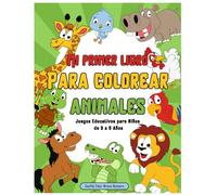 Mi Primer Libro de Colorear y Actividades de Animales: Juegos Educativos para Niños de 3 a 5 Años: Aprende y Diviértete con Colores, Formas y Animales