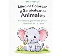 Mi Primer Libro de Colorear y Garabatear de Animales para Niños de 1 a 2 Años: Dibujos Grandes y Fáciles con Líneas Gruesas | Primer Libro para Colorear para Pequeños
