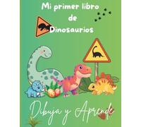 Mi Primer Libro de Dinosaurios: Actividades para dibujar, colorear, recortar y aprender sobre dinosaurios para niños de 3 a 7 años