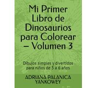Mi Primer Libro de Dinosaurios para Colorear - Volumen 3: Dibujos simples y divertidos para niños de 3 a 6 años