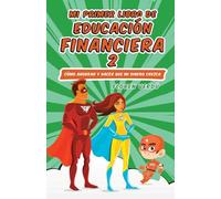 MI PRIMER LIBRO DE EDUCACIÓN FINANCIERA 2: Cómo ahorrar y hacer que mi dinero crezca