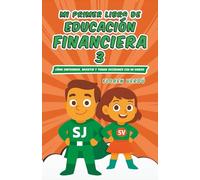 Mi primer libro de educación financiera 3: Cómo emprender, invertir y tomar decisiones con mi dinero