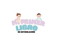 Mi primer libro de estimulacion: aprende diviertete con tu peque con un maravilloso libro