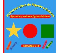 Mi Primer Libro de Figuras y Colores / My First Shapes and Colors Book: Learn and Color Basic Shapes in Spanish and English for Kids Ages 3-8 - A ... Book for Preschool and Kindergarten
