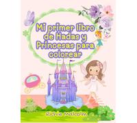 Mi primer libro de Hadas y Princesas para Colorear: Un libro lleno de magia, ternura y color