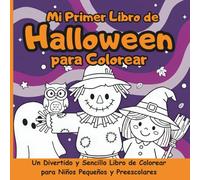 Mi Primer Libro de Halloween para Colorear: Un Divertido y Sencillo Libro de Colorear para Niños Pequeños y Preescolares. Con Sencillas Ilustraciones ... Fantasmas Amigables y Calabazas Sonrientes