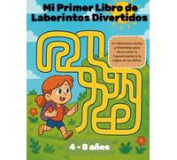 Mi Primer Libro de Laberintos Divertidos: 12 Laberintos Fáciles y Divertidos para Desarrollar la Concentración y la Lógica de los Niños de 4 a 8 Años