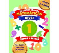 Mi primer libro de matemáticas: sumar y restar (nivel 1) |: Cuaderno de actividades para niños(as) de 4 a 6 años | Aprende matemáticas paso a paso de forma divertida.