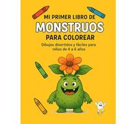Mi primer libro de monstruos para colorear: divertidos monstruos simpáticos para niños de 4 a 6 años: Libro de colorear monstruos que activa la creatividad con dibujos fáciles par niños despiertos
