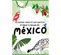 Mi primer libro de naturaleza: Flora y Fauna de México