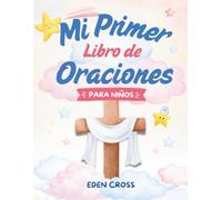 Mi Primer Libro de Oraciones para Niños: Un libro de oraciones diseñado para los más pequeños