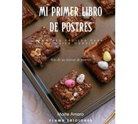 Mi Primer Libro de Postres: Postres fáciles para todos - Ideal para cualquier momento y ocasión - Recetas fáciles, básicas y más elaboradas