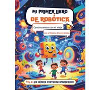 Mi Primer Libro de Robótica: Continuamos con el Viaje en el Mundo Electrónico