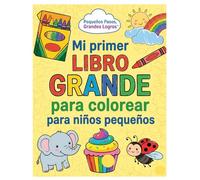 Mi primer libro grande para colorear para niños pequeños: ¡Diseños adorables y fáciles con animales, unicornios, dinosaurios, sirenas, castillos, ... más! (Serie Empieza pequeño, aprende grande)