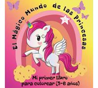 Mi primer libro para colorear 3-6 años El Mágico Mundo de las Princesas: Actividades creativas para niñas