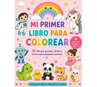 MI PRIMER LIBRO PARA COLOREAR: 30 dibujos grandes, fáciles y tiernos para pequeños artistas