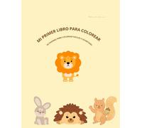 MI PRIMER LIBRO PARA COLOREAR: 50 PAGINAS PARA COLOREAR FACILES Y DIVERTIDAS PARA NINOS