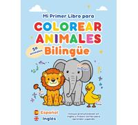 Mi Primer Libro para Colorear Animales Bilingüe: Español-Inglés: Diviértete aprendiendo los nombres de los animales en español y en inglés mientras ... tu creatividad y habilidades de coloreado