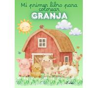 Mi primer libro para colorear: Animales de la granja: Libro para colorear infantil con dibujos grandes y sencillos - Ideal para niños y niñas a partir de 2 años
