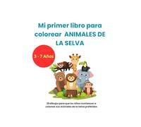 Mi primer libro para colorear Animales de la Selva 3-7 Años: 25 dibujos para que los niños comiencen a colorear sus Animales preferidos