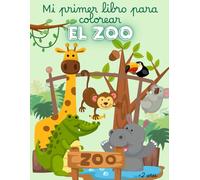 Mi primer libro para colorear animales del zoo: Dibujos grandes y sencillos para que los más pequeños aprendan y se diviertan